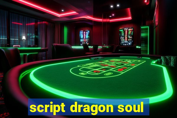 script dragon soul